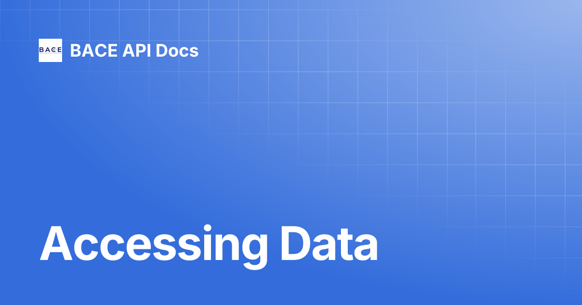 Accessing Data | BACE API Docs