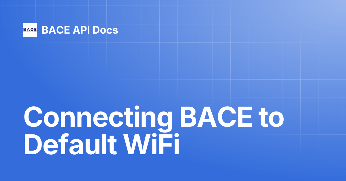 Connecting BACE to Default WiFi | BACE API Docs